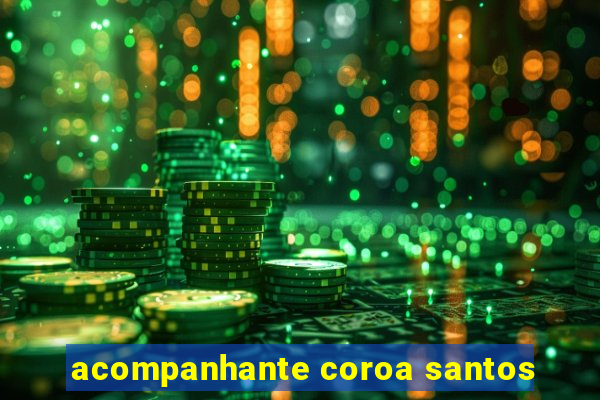 acompanhante coroa santos